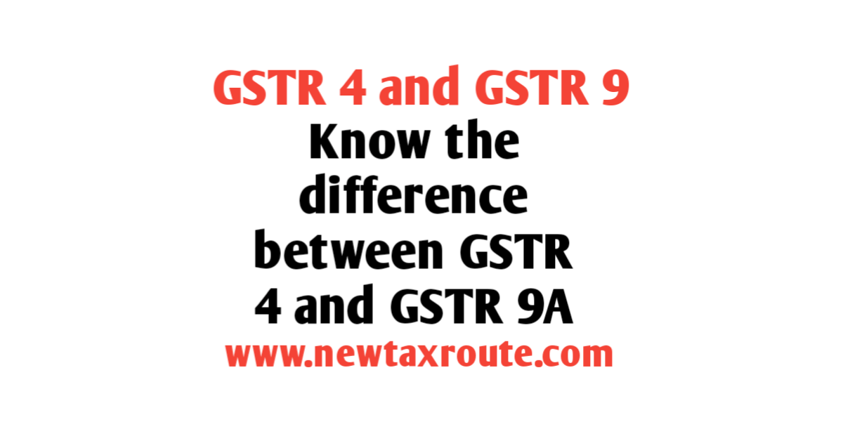 Difference between GSTR 4 and GSTR 9A